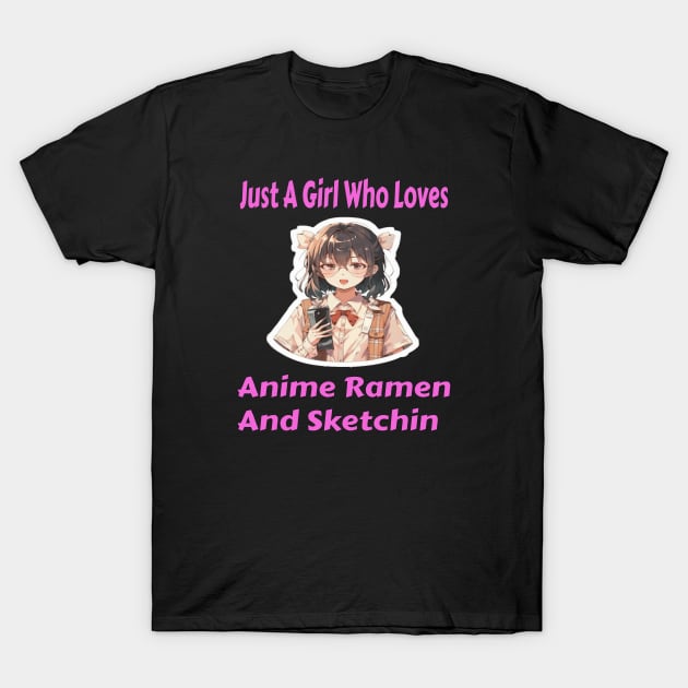 Just A Girl Who Loves Anime Ramen And Sketching T-Shirt by ArtfulDesign